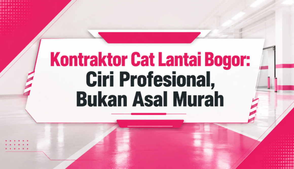Kontraktor Cat Lantai Bogor: Ciri Profesional, Bukan Asal Murah