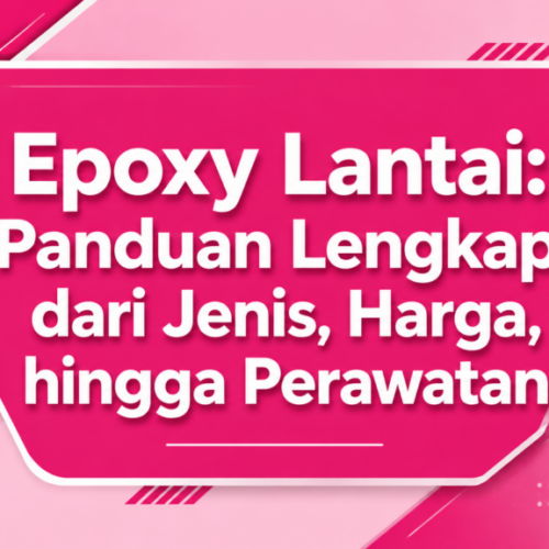 Epoxy Lantai: Panduan Lengkap dari Jenis, Harga, hingga Perawatan